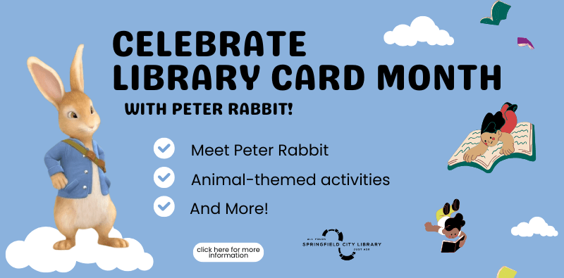 Peter Rabbit Visits (800 x 395 px) Celebrate Library card month with visits from Peter Rabbit. Visit our calendar for dates and information.